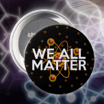 WIJ ALLEMAAL RONDE BUTTON 7,6 CM<br><div class="desc">WETENSCHAPPELIJKE BUTTONNEN EN BADGES. Koel,  trendy science geïnspireerde knoppen en badges,  ontworpen voor alle wetenschappers,  wetenschapsdocenten,  wetenschapsstudenten,  kortom,  elke wetenschapsgeek in je leven (en dat geldt ook voor jou)! Ontworpen door: Science Geekness© op http://www.zazzle.com/sciencegeekness*</div>