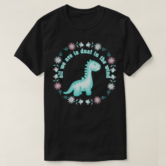 Wij dinosaurussen zijn alleen maar stof in de wind t-shirt (Design voorkant)