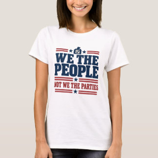 Wij het Volk, niet wij de Politieke Partijen T-shirt
