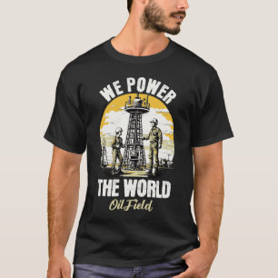 Wij voeden de wereld olieveld arbeider Rig Life T-shirt