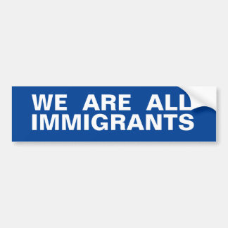 Wij zijn allemaal immigranten bumpersticker
