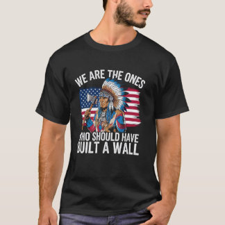 Wij zijn degenen die een muur hadden moeten bouwen t-shirt