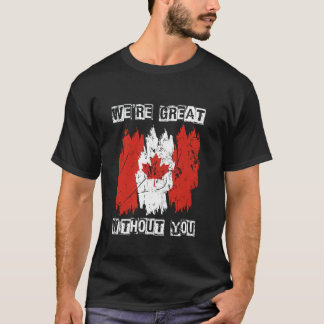 Wij zijn geweldig zonder jou Canada Independence P T-shirt
