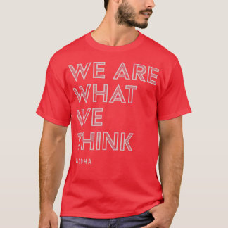 Wij zijn wat wij denken dat het Inspirerend van de T-shirt