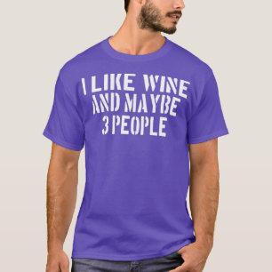 Wijn drinkenIk hou van wijn en misschien 3 mensen T-shirt