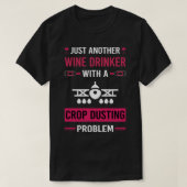 Wijn Drinker Gewas Stoffend Duster Cropdusting T-shirt (Design voorkant)