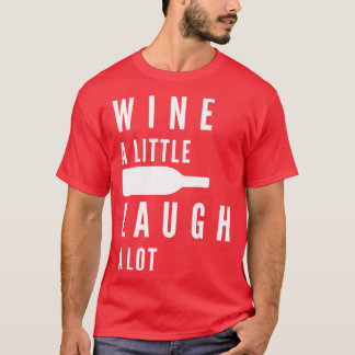 Wijn Een beetje Lachen Veel Grappige Wijnliefhebbe T-shirt