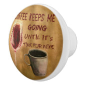 Wijn en koffie houden me aan de slag keramische knop (Rechts)