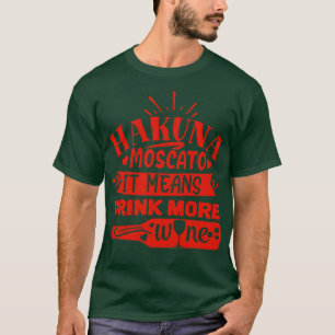 Wijn Hakuna Moscato Het betekent Drink Meer Wijn T-shirt