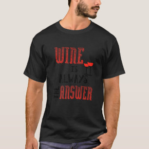 Wijn is altijd het antwoord t-shirt