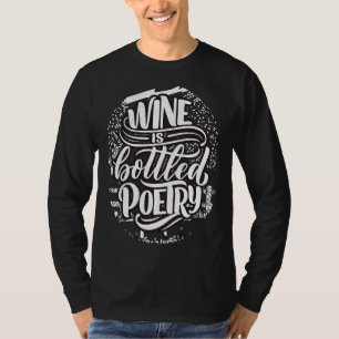Wijn is gebotteld poëzie Inspirerend T-shirt