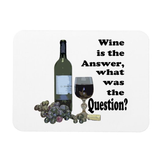 Wijn is het antwoord, wat was de vraag? Magneet (Horizontaal)