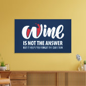 Wijn is niet het antwoord canvas afdruk (Insitu (Woonkamer))