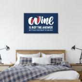 Wijn is niet het antwoord canvas afdruk (Insitu (Slaapkamer))