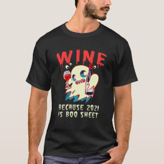 Wijn omdat 2021 Boo Sheet Ghost Drinker Funny is T-shirt
