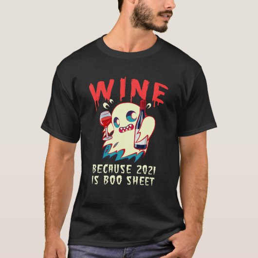 Wijn omdat 2021 Boo Sheet Ghost Drinker Funny is T-shirt (Voorkant)