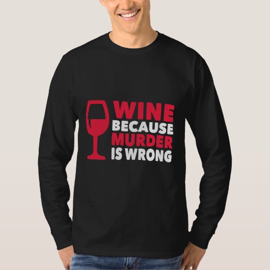 Wijn omdat de moord verkeerd is t-shirt (Voorkant)