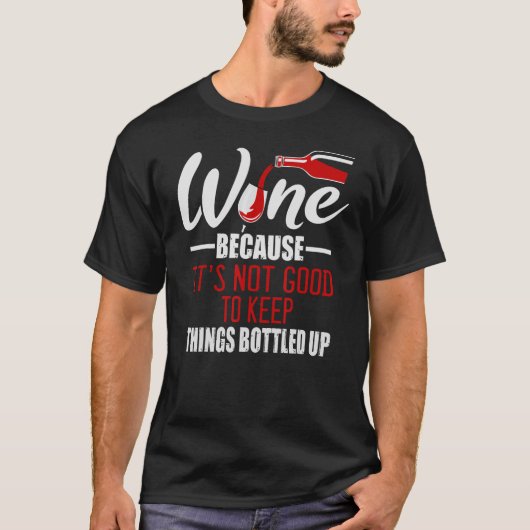 Wijn omdat het niet goed is om dingen in de war te t-shirt (Voorkant)