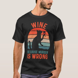 Wijn Omdat Moord Verkeerd Is Sarcastische Kat Drin T-shirt