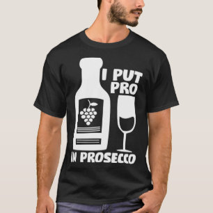 Wijn T - shirts Ik zet de Pro in Prosecco