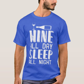 Wijn Wijn De hele dag slapen De hele nacht T-shirt