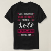 Wijndrinker Breakdancing Breakdance Breakdancer B T-shirt (Design voorkant)
