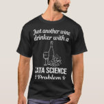 Wijndrinker Data Science T-shirt<br><div class="desc">Geweldige design voor wie van Data Science houdt. Heel erg bedankt.</div>
