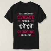 Wijndrinker Verstopping Klomp Dans Clogger 1 T-shirt (Design voorkant)
