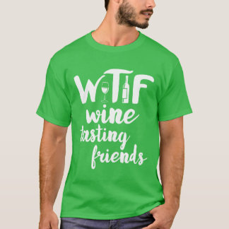Wijnliefhebber Funny WTF Wineasting Friends Drink T-shirt