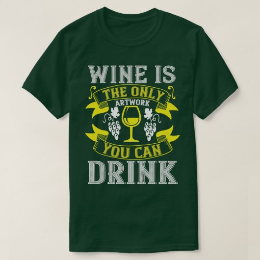 Wijnwijn is het enige kunstwerk dat Drink kan word T-shirt (Design voorkant)