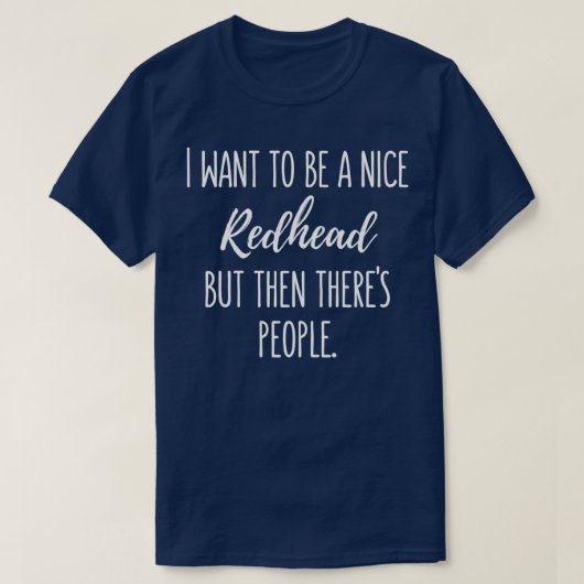 Wil een mooie Redhead zijn, maar 4 T-shirt (Design voorkant)