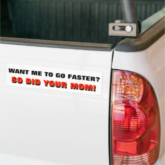 Wil je dat ik sneller ga? Net als je moeder wit wa Bumpersticker