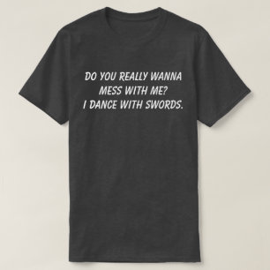 Wil je echt rotzooien met mij, dansen met Zwaard T-shirt