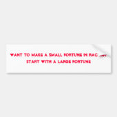 Wil je een klein fortuin maken in racen? bumpersticker (Voorkant)
