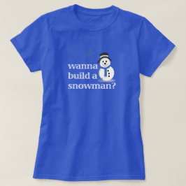 Wil je een sneeuwman bouwen? t-shirt