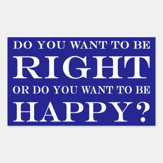 Wil je gelijk hebben of gelukkig zijn? 028 rechthoekige sticker (Voorkant)