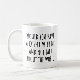 Wil je koffie met me drinken en niet praten? koffiemok