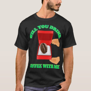 Wil je koffie met me Drinken, koffie, ik hou van j T-shirt