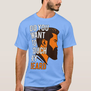 Wil je mijn baard aanraken? t-shirt