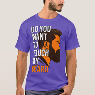 Wil je mijn Beard Fathers Day aanraken? T-shirt