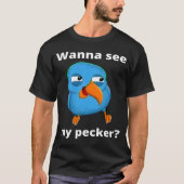 Wil je mijn Pecker Bird zien  T-shirt (Voorkant)