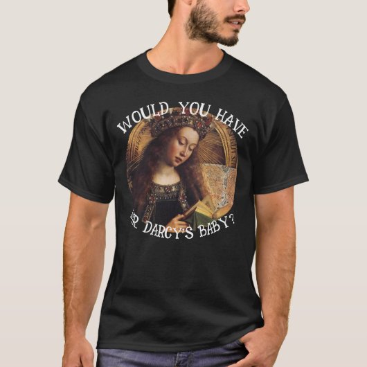 WIL JE MR DARCY'S BABY JANE AUSTEN HEBBEN? T-SHIRT (Voorkant)