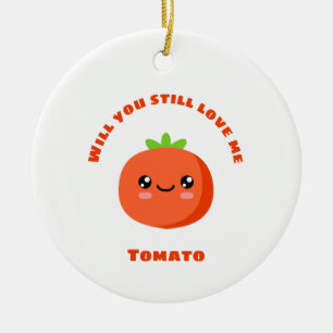 Wil je nog van me houden, Tomato? Keramisch Ornament