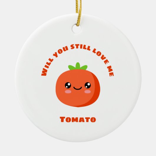 Wil je nog van me houden, Tomato? Keramisch Ornament (Voorkant)