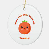 Wil je nog van me houden, Tomato? Keramisch Ornament (Links)