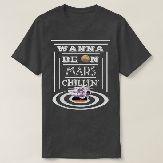 Wil je op Mars Chillin zijn? T-shirt (Design voorkant)