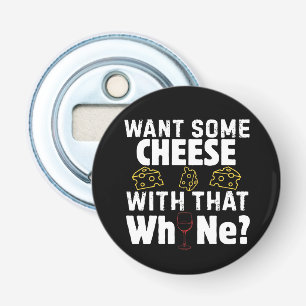 Wil je wat kaas bij die wijn? button flesopener