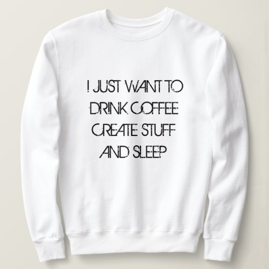 WIL KOFFIE CREËER STUFF Sweatshirt DRINKEN (Design voorkant)