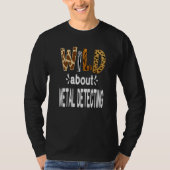 Wild About Metal Detecting   T-shirt (Voorkant)