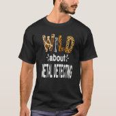 Wild About Metal Detecting   T-shirt (Voorkant)